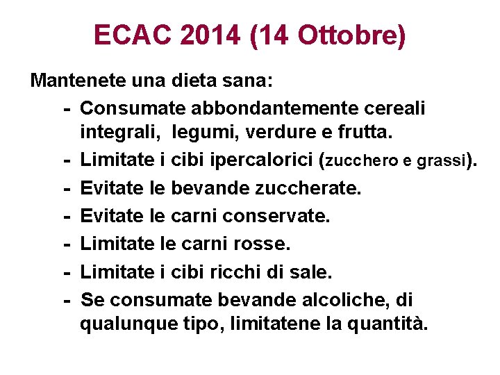 ECAC 2014 (14 Ottobre) Mantenete una dieta sana: - Consumate abbondantemente cereali integrali, legumi,