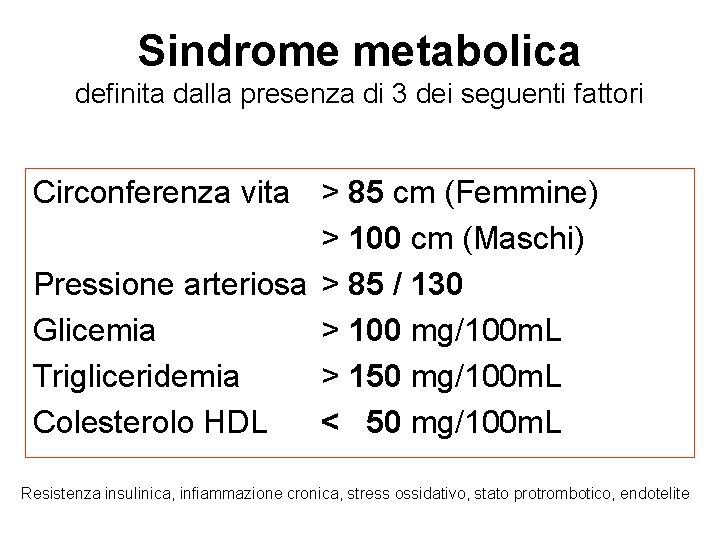 Sindrome metabolica definita dalla presenza di 3 dei seguenti fattori Circonferenza vita > 85