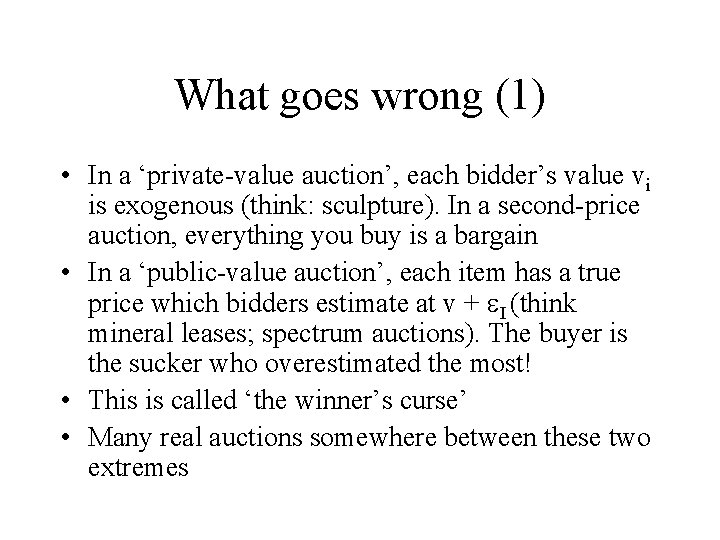 What goes wrong (1) • In a ‘private-value auction’, each bidder’s value vi is