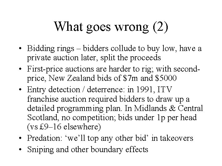 What goes wrong (2) • Bidding rings – bidders collude to buy low, have