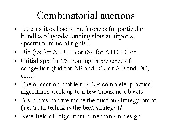 Combinatorial auctions • Externalities lead to preferences for particular bundles of goods: landing slots