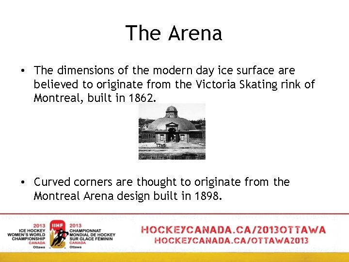 The Arena • The dimensions of the modern day ice surface are believed to