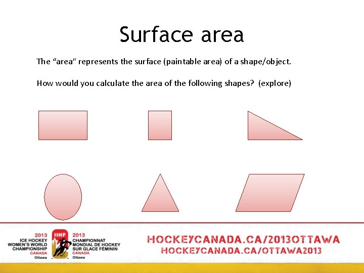 Surface area The “area” represents the surface (paintable area) of a shape/object. How would