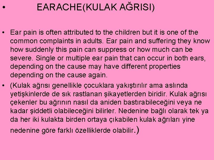  • EARACHE(KULAK AĞRISI) • Ear pain is often attributed to the children but