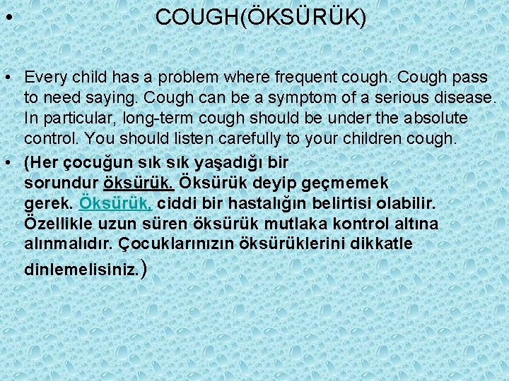  • COUGH(ÖKSÜRÜK) • Every child has a problem where frequent cough. Cough pass