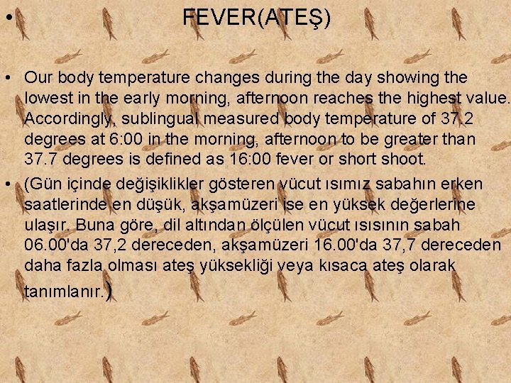  • FEVER(ATEŞ) • Our body temperature changes during the day showing the lowest