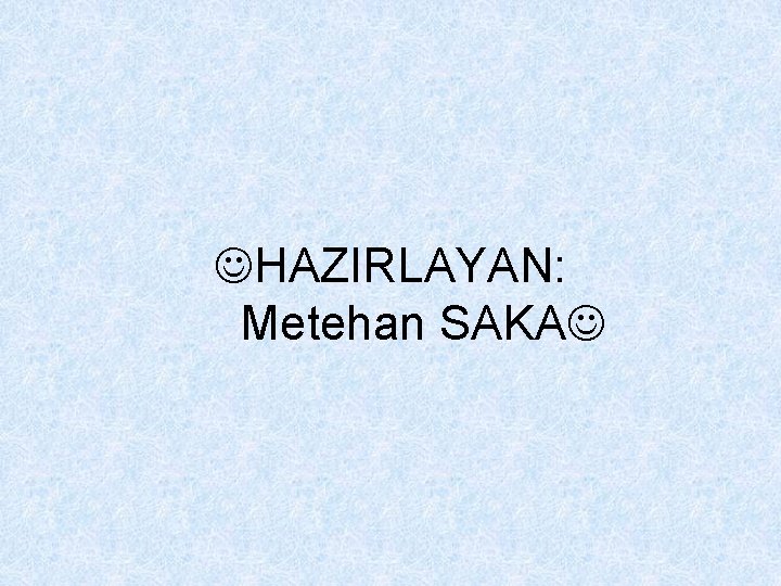  HAZIRLAYAN: Metehan SAKA 