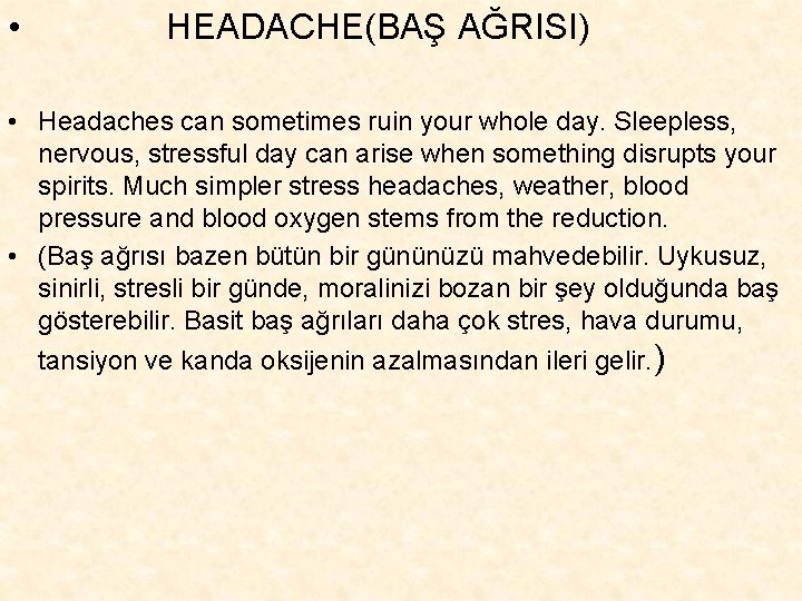  • HEADACHE(BAŞ AĞRISI) • Headaches can sometimes ruin your whole day. Sleepless, nervous,