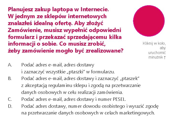 Planujesz zakup laptopa w Internecie. W jednym ze sklepów internetowych znalazłeś idealną ofertę. Aby