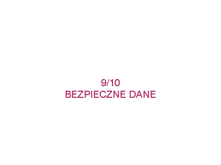 9/10 BEZPIECZNE DANE 