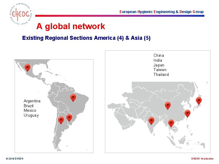 European Hygienic Engineering & Design Group A global network Existing Regional Sections America (4)