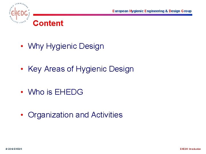 European Hygienic Engineering & Design Group Content • Why Hygienic Design • Key Areas