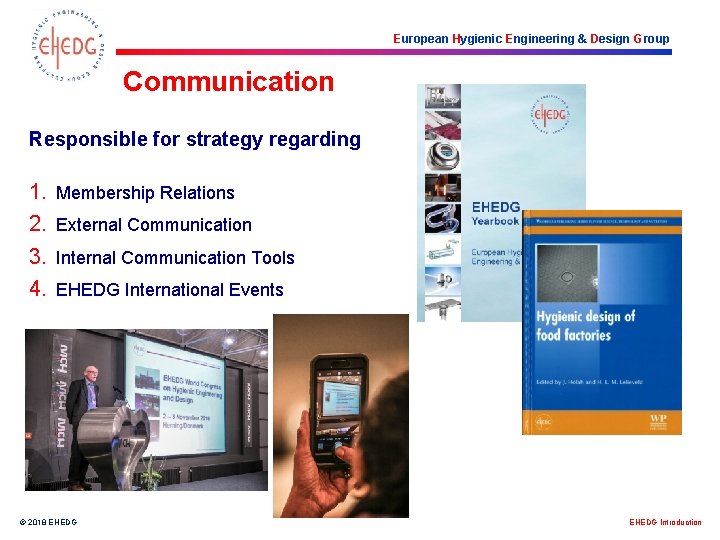 European Hygienic Engineering & Design Group Communication Responsible for strategy regarding 1. 2. 3.