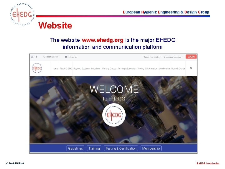 European Hygienic Engineering & Design Group Website The website www. ehedg. org is the