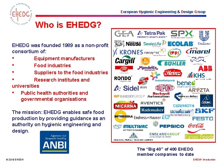 European Hygienic Engineering & Design Group Who is EHEDG? EHEDG was founded 1989 as