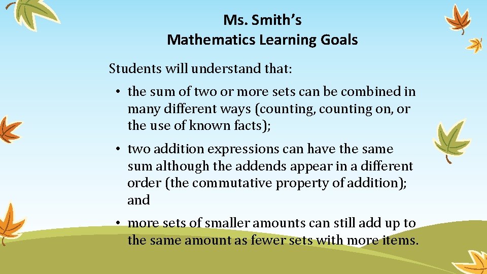 Ms. Smith’s Mathematics Learning Goals Students will understand that: • the sum of two