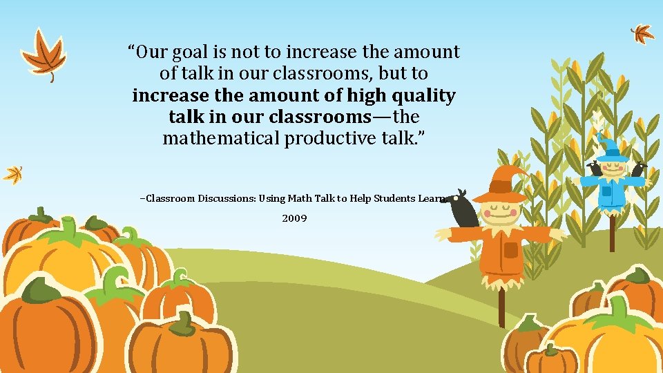 “Our goal is not to increase the amount of talk in our classrooms, but