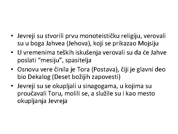 • Jevreji su stvorili prvu monoteističku religiju, verovali su u boga Jahvea (Jehova), • Jevreji su stvorili prvu monoteističku religiju, verovali su u boga Jahvea (Jehova),