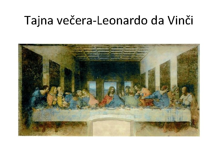 Tajna večera-Leonardo da Vinči Tajna večera-Leonardo da Vinči