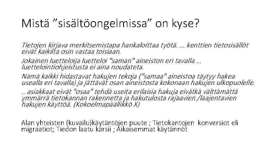 Mistä ”sisältöongelmissa” on kyse? Tietojen kirjava merkitsemistapa hankaloittaa työtä. … kenttien tietosisällöt eivät kaikilta