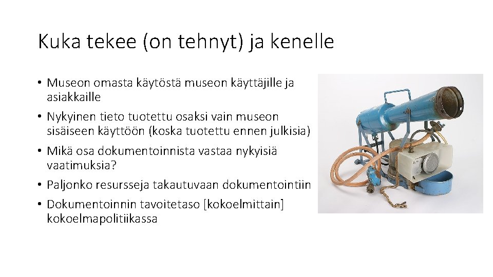 Kuka tekee (on tehnyt) ja kenelle • Museon omasta käytöstä museon käyttäjille ja asiakkaille