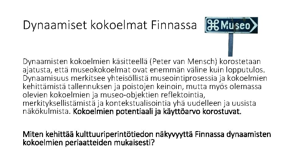 Dynaamiset kokoelmat Finnassa Dynaamisten kokoelmien käsitteellä (Peter van Mensch) korostetaan ajatusta, että museokokoelmat ovat