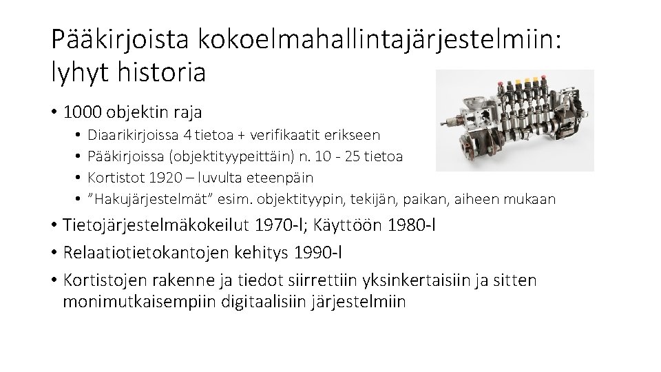 Pääkirjoista kokoelmahallintajärjestelmiin: lyhyt historia • 1000 objektin raja • • Diaarikirjoissa 4 tietoa +