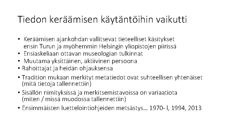 Tiedon keräämisen käytäntöihin vaikutti • Keräämisen ajankohdan vallitsevat tieteelliset käsitykset ensin Turun ja myöhemmin