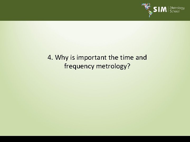 4. Why is important the time and frequency metrology? 