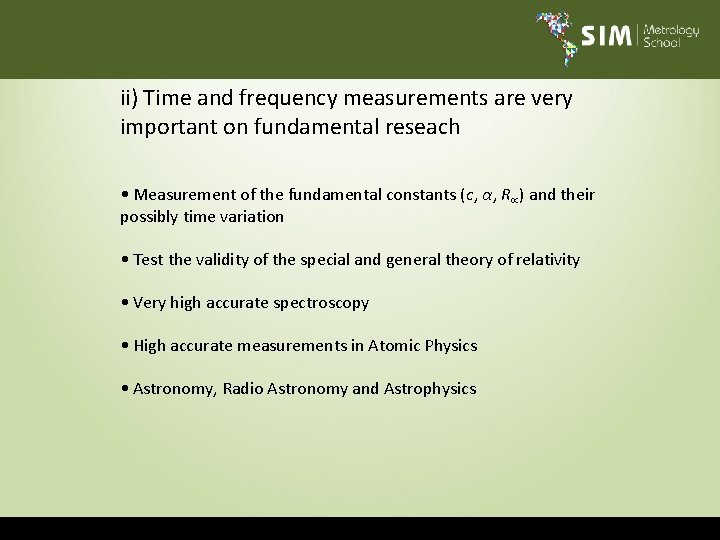 ii) Time and frequency measurements are very important on fundamental reseach • Measurement of