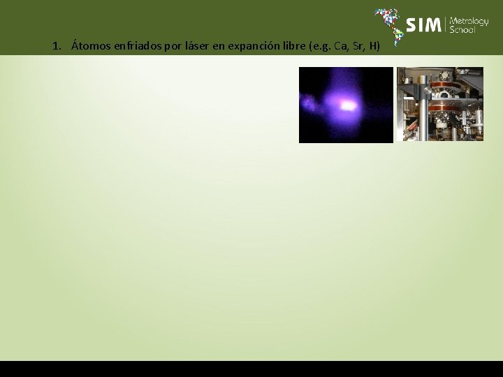 1. Átomos enfriados por láser en expanción libre (e. g. Ca, Sr, H) 