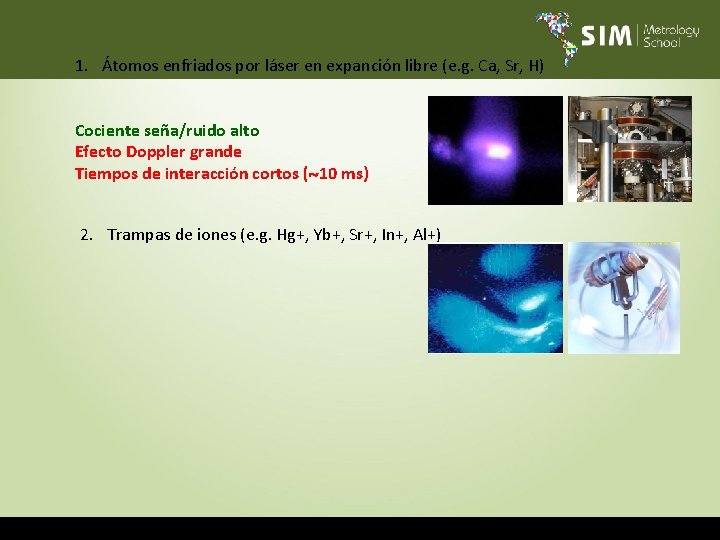 1. Átomos enfriados por láser en expanción libre (e. g. Ca, Sr, H) Cociente