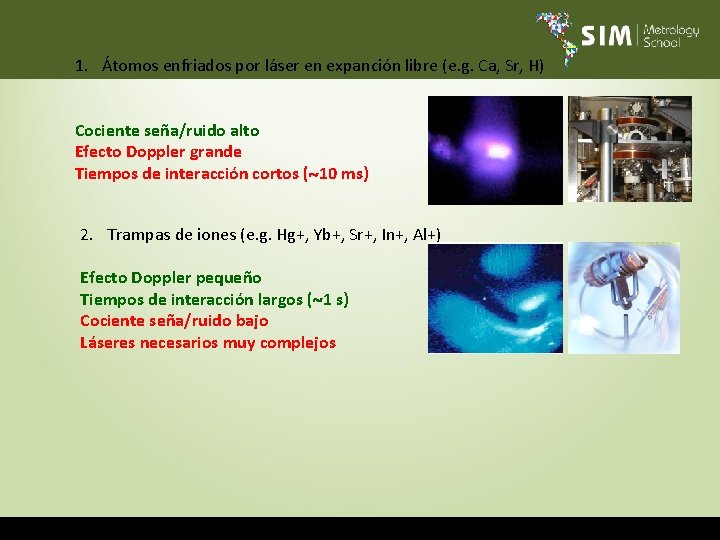 1. Átomos enfriados por láser en expanción libre (e. g. Ca, Sr, H) Cociente