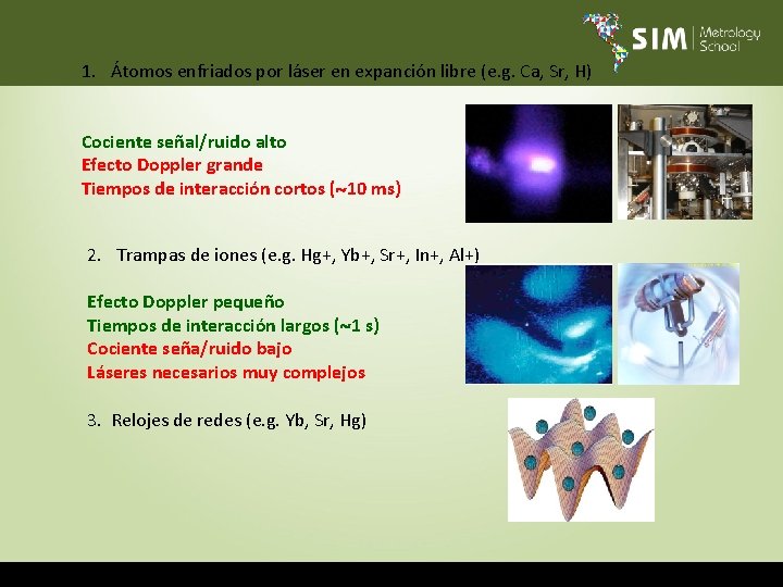 1. Átomos enfriados por láser en expanción libre (e. g. Ca, Sr, H) Cociente