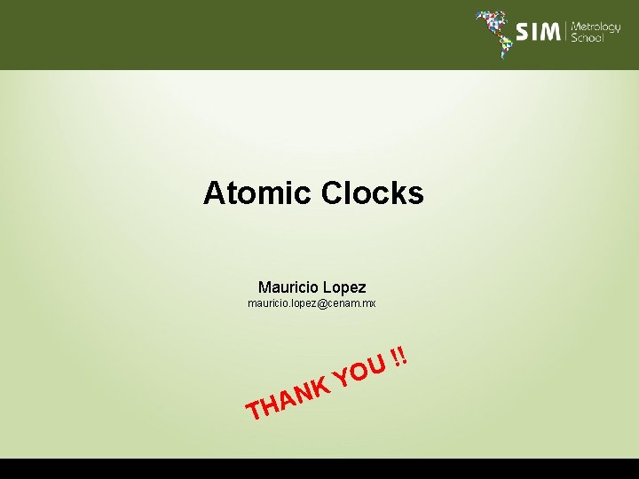 Atomic Clocks Mauricio Lopez mauricio. lopez@cenam. mx NK A TH ! ! U YO