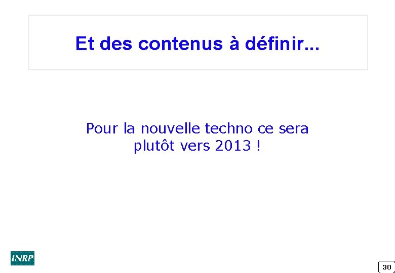 Et des contenus à définir. . . Pour la nouvelle techno ce sera plutôt