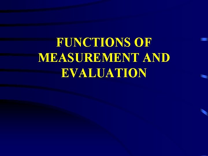 FUNCTIONS OF MEASUREMENT AND EVALUATION 