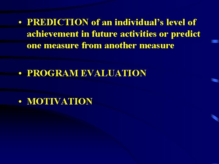  • PREDICTION of an individual’s level of achievement in future activities or predict