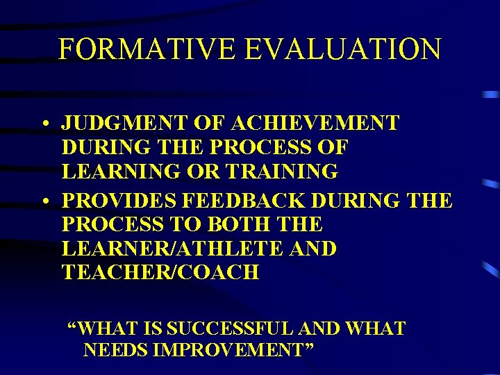 FORMATIVE EVALUATION • JUDGMENT OF ACHIEVEMENT DURING THE PROCESS OF LEARNING OR TRAINING •