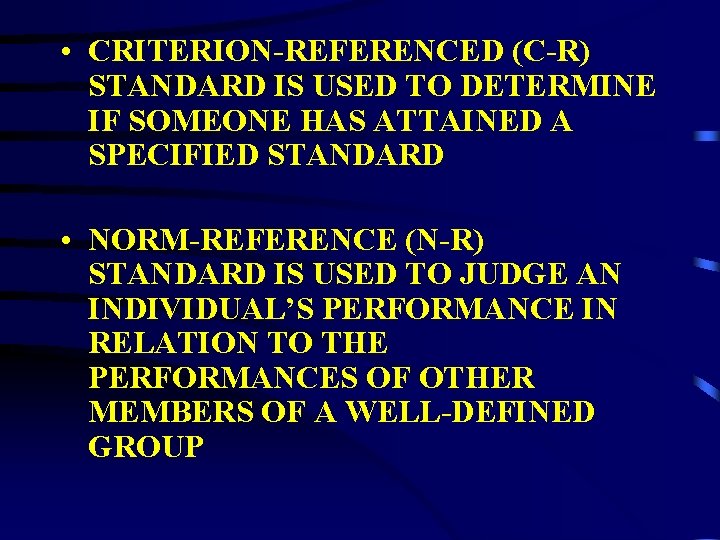  • CRITERION-REFERENCED (C-R) STANDARD IS USED TO DETERMINE IF SOMEONE HAS ATTAINED A