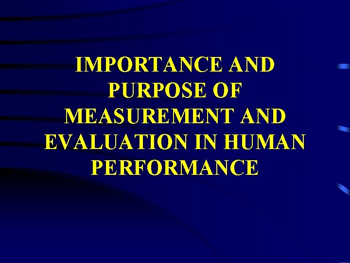 IMPORTANCE AND PURPOSE OF MEASUREMENT AND EVALUATION IN HUMAN PERFORMANCE 