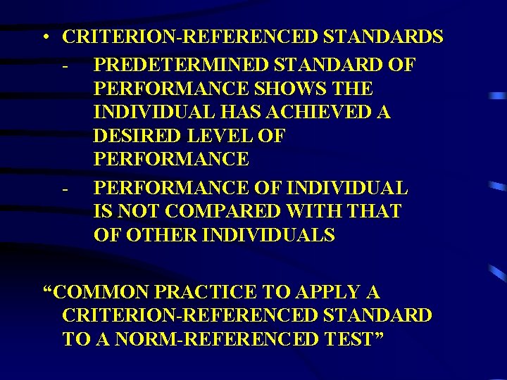  • CRITERION-REFERENCED STANDARDS - PREDETERMINED STANDARD OF PERFORMANCE SHOWS THE INDIVIDUAL HAS ACHIEVED