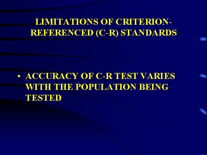 LIMITATIONS OF CRITERIONREFERENCED (C-R) STANDARDS • ACCURACY OF C-R TEST VARIES WITH THE POPULATION