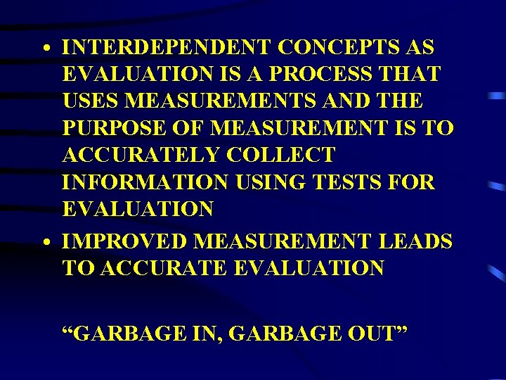  • INTERDEPENDENT CONCEPTS AS EVALUATION IS A PROCESS THAT USES MEASUREMENTS AND THE