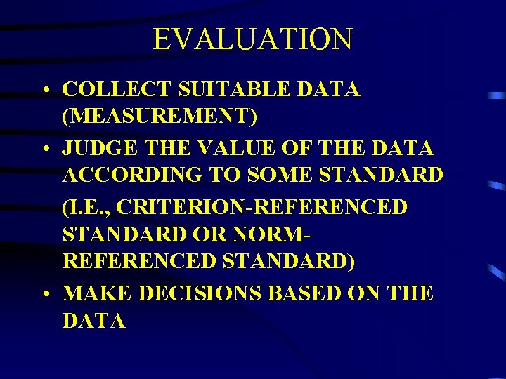 EVALUATION • COLLECT SUITABLE DATA (MEASUREMENT) • JUDGE THE VALUE OF THE DATA ACCORDING