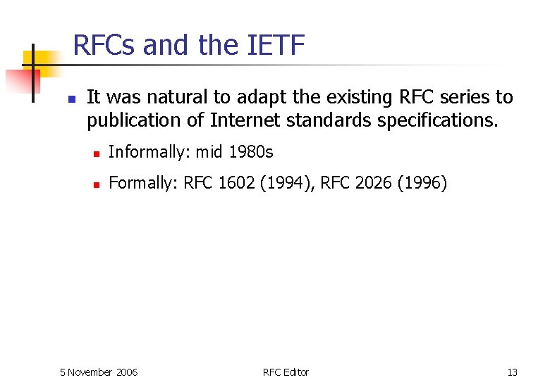RFCs and the IETF n It was natural to adapt the existing RFC series RFCs and the IETF n It was natural to adapt the existing RFC series