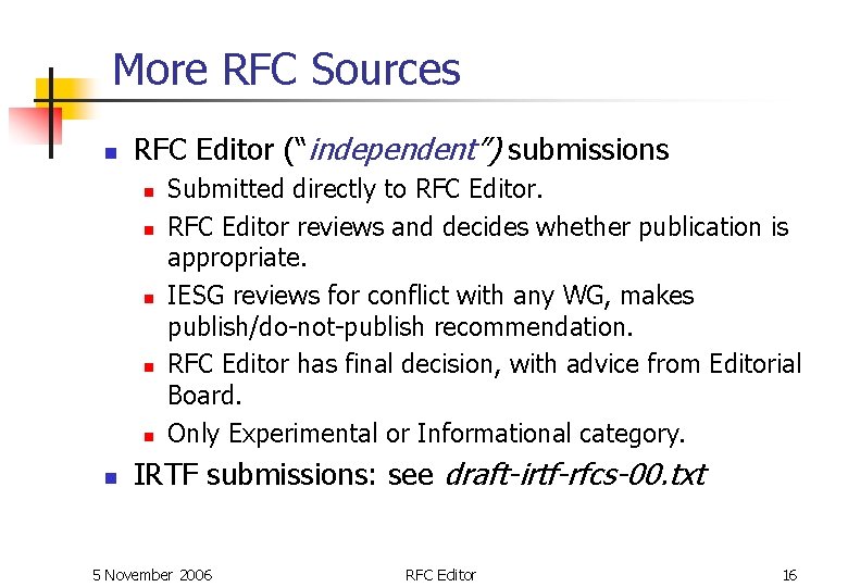 More RFC Sources n RFC Editor (“independent”) submissions n n n Submitted directly to More RFC Sources n RFC Editor (“independent”) submissions n n n Submitted directly to