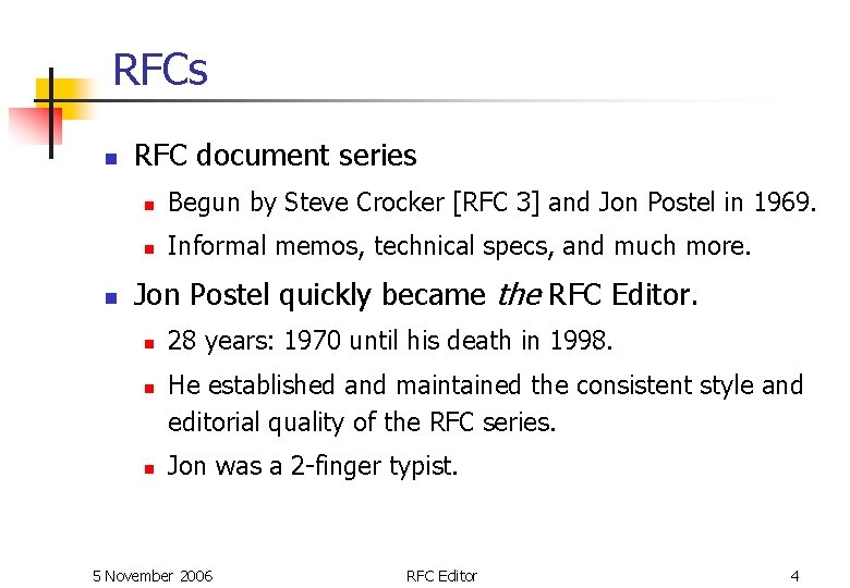 RFCs n n RFC document series n Begun by Steve Crocker [RFC 3] and