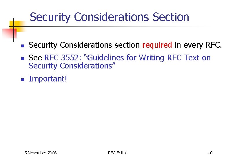 Security Considerations Section n Security Considerations section required in every RFC. See RFC 3552: Security Considerations Section n Security Considerations section required in every RFC. See RFC 3552: