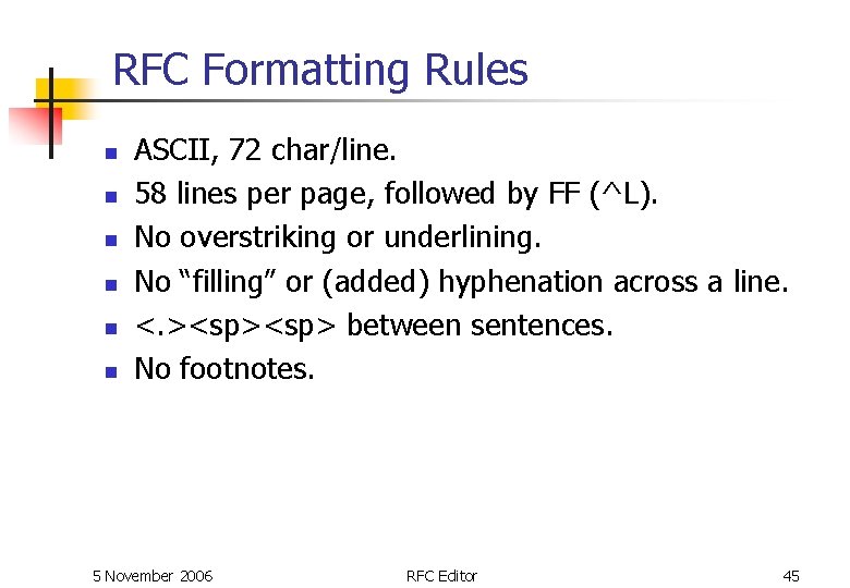 RFC Formatting Rules n n n ASCII, 72 char/line. 58 lines per page, followed RFC Formatting Rules n n n ASCII, 72 char/line. 58 lines per page, followed